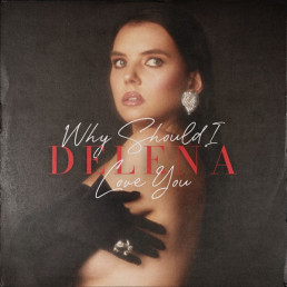 DELENA - WHY SHOULD I LOVE YOU