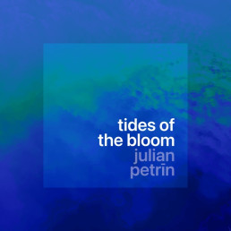 Julian Petrin - Tides of the Bloom