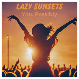 Lazy Sunsets - You.Possibly